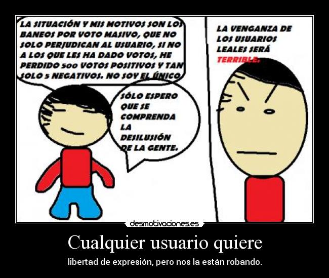 Cualquier usuario quiere - libertad de expresión, pero nos la están robando.