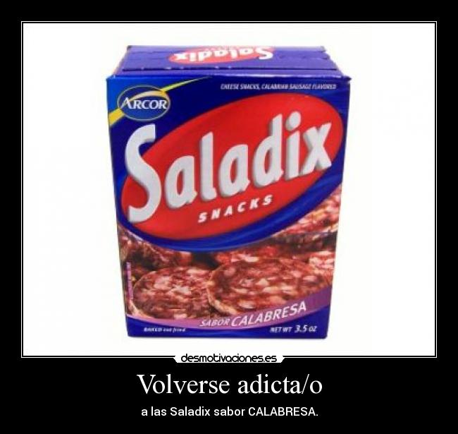 Volverse adicta/o - a las Saladix sabor CALABRESA.