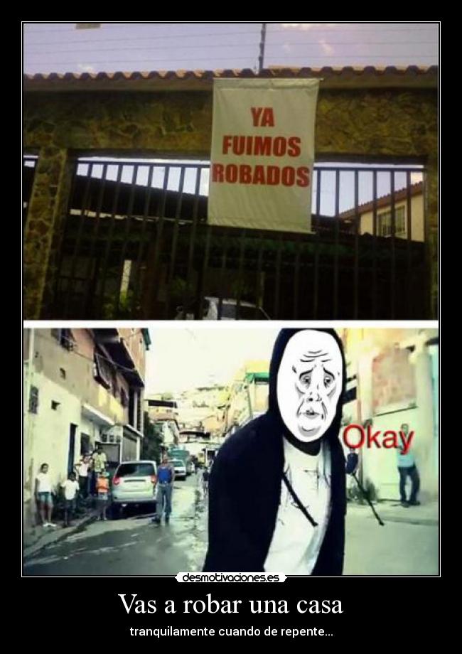 Vas a robar una casa -