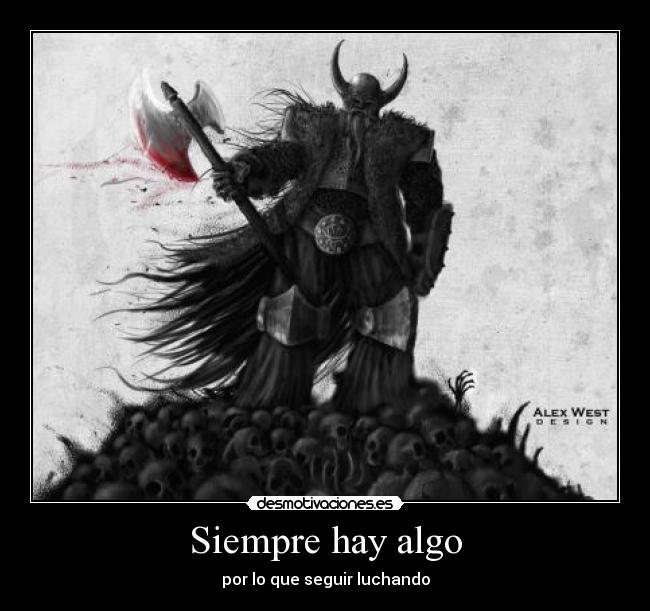 Siempre hay algo - por lo que seguir luchando