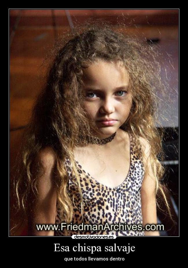 Esa chispa salvaje - que todos llevamos dentro