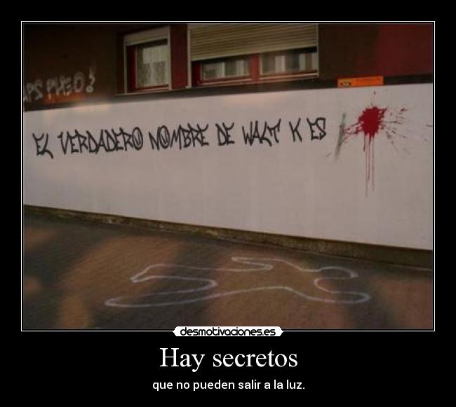Hay secretos - que no pueden salir a la luz.
