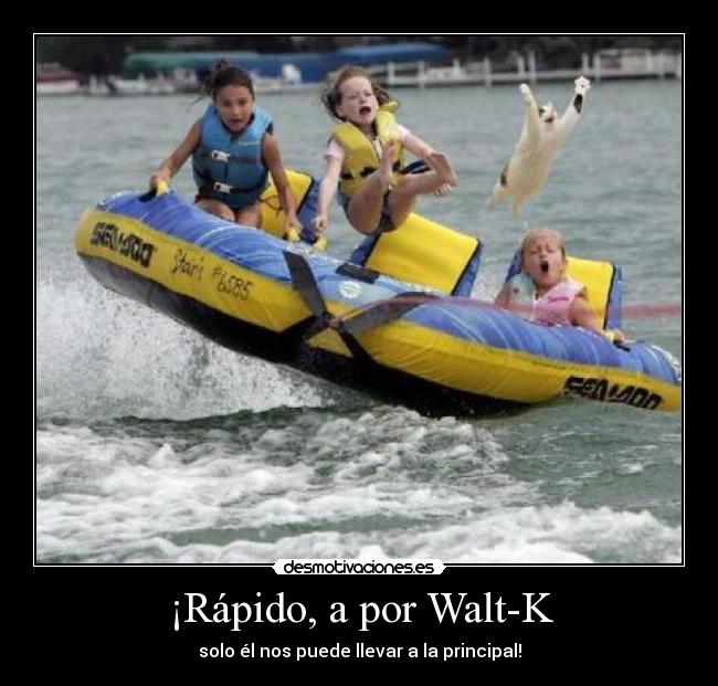 ¡Rápido, a por Walt-K -