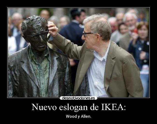 Nuevo eslogan de IKEA: - Wood y Allen.