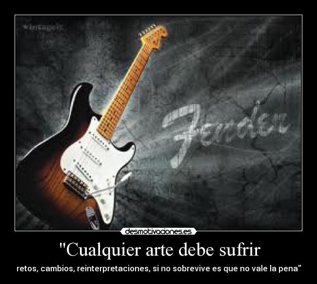 Cualquier arte debe sufrir - retos, cambios, reinterpretaciones, si no sobrevive es que no vale la pena