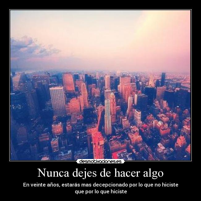carteles nunca dejes hacer algo veinte anos decepcionado decepcion hiciste desmotivaciones