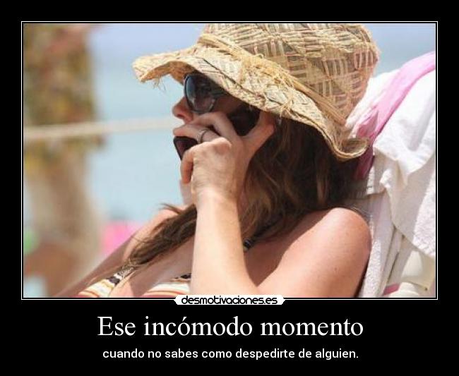 Ese incómodo momento - cuando no sabes como despedirte de alguien.