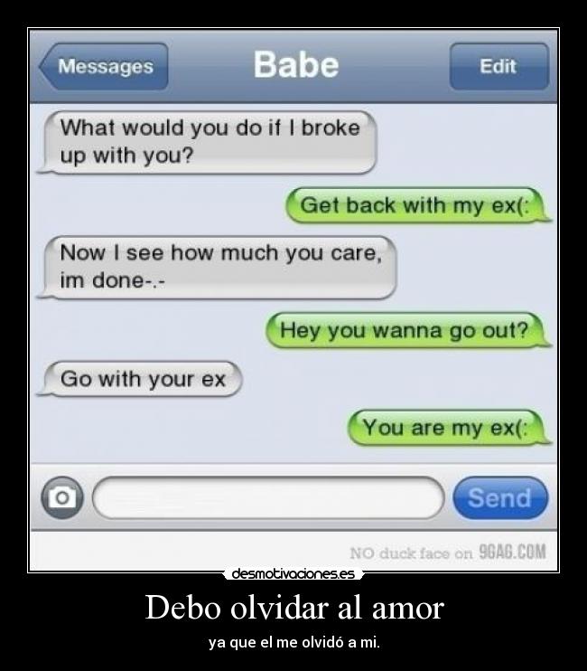 Debo olvidar al amor - ya que el me olvidó a mi.