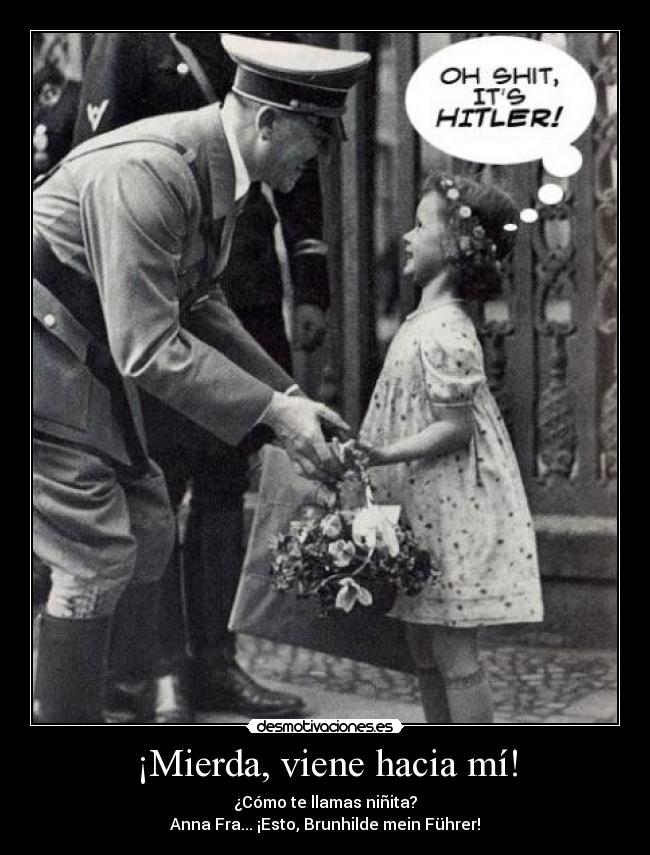 ¡Mierda, viene hacia mí! -