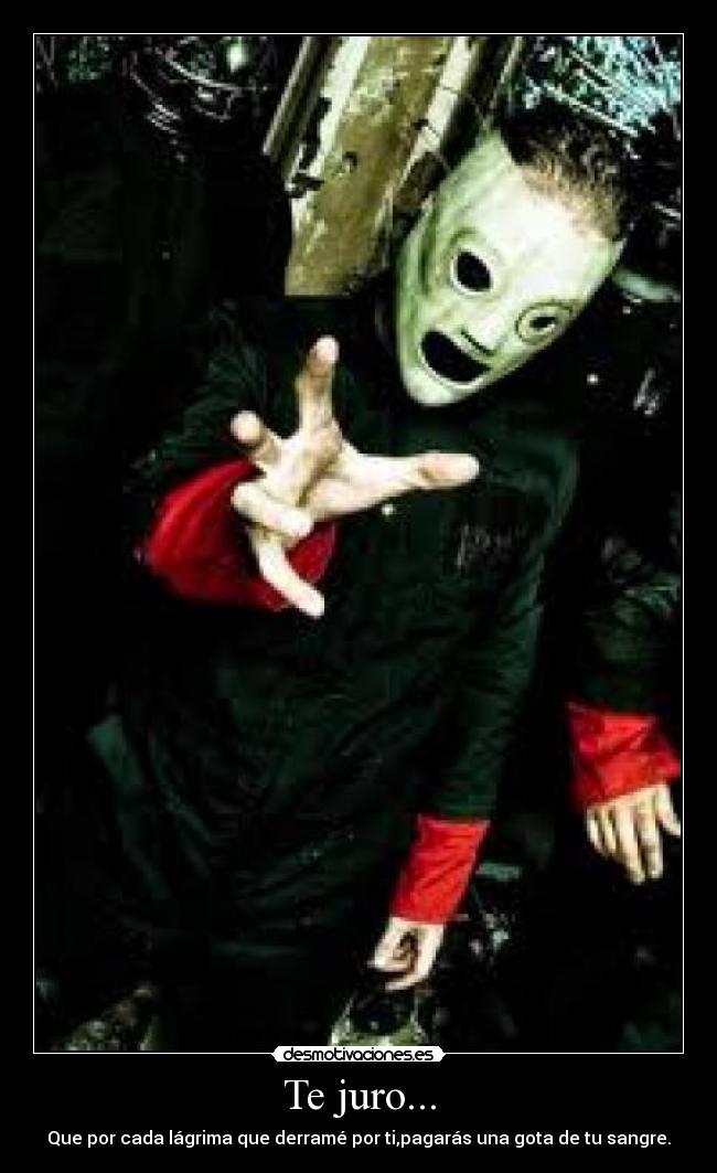 Te juro... - Que por cada lágrima que derramé por ti,pagarás una gota de tu sangre.