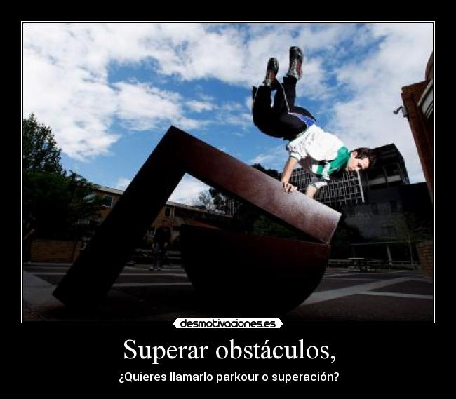 Superar obstáculos, - ¿Quieres llamarlo parkour o superación?