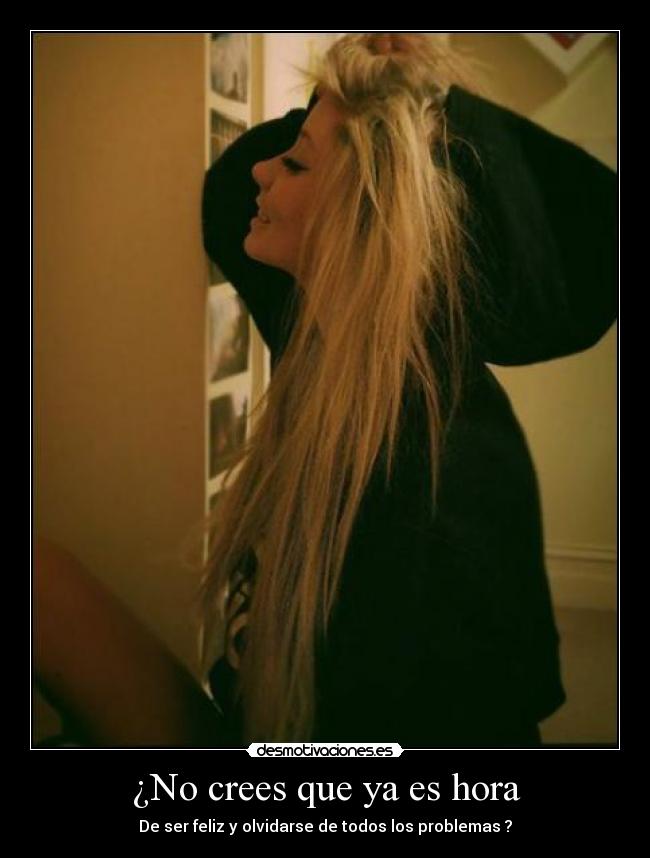 ¿No crees que ya es hora -