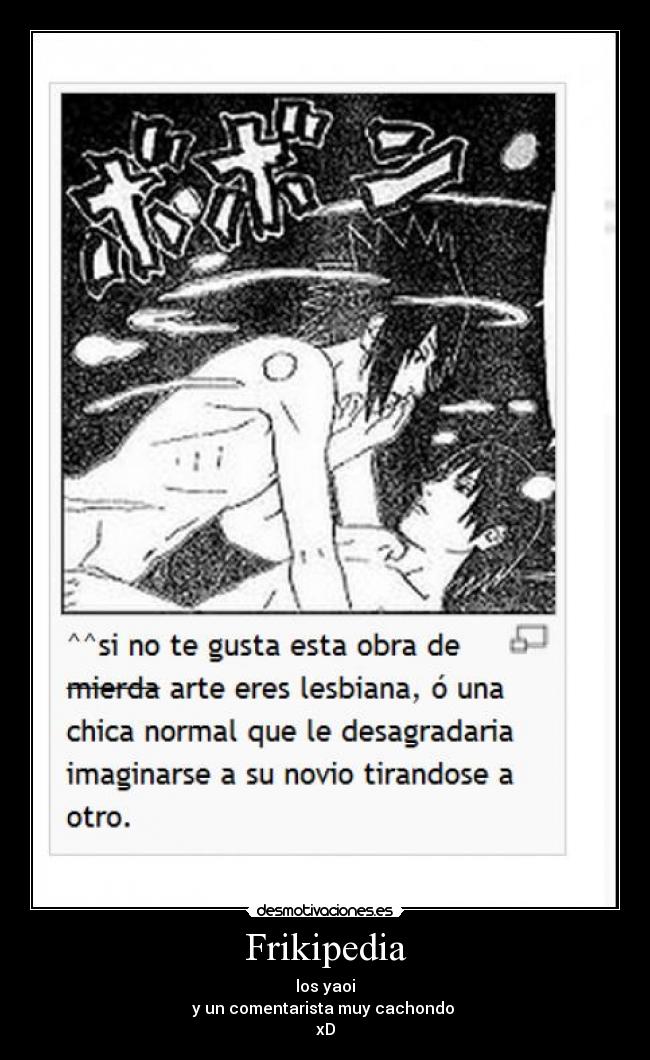 Frikipedia - los yaoi
y un comentarista muy cachondo
xD