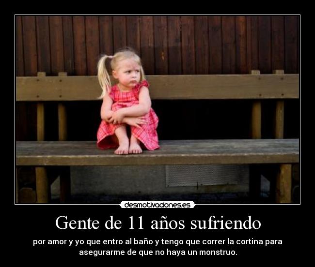 Gente de 11 años sufriendo - 