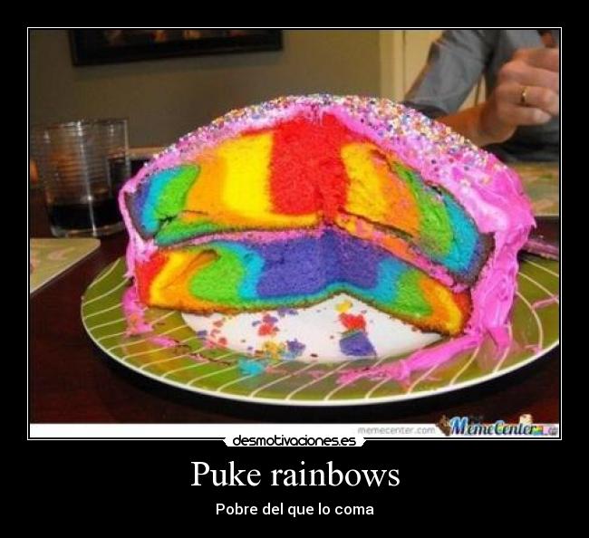 Puke rainbows -