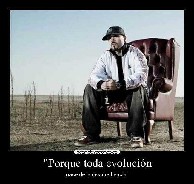 Porque toda evolución - nace de la desobediencia