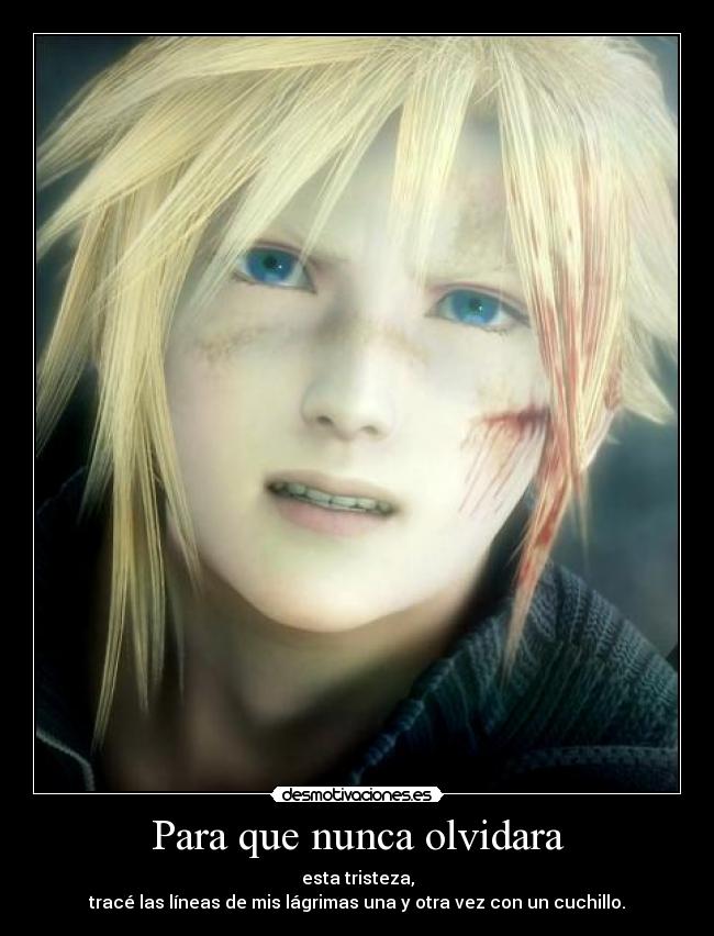 carteles olvidar tristeza lagrimas cuchillo trazar final fantasy advent children cloud gackt desmotivaciones