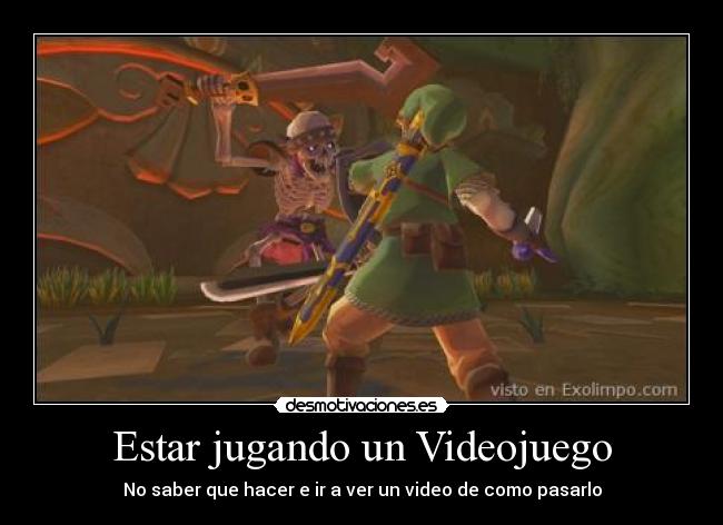 Estar jugando un Videojuego - No saber que hacer e ir a ver un video de como pasarlo