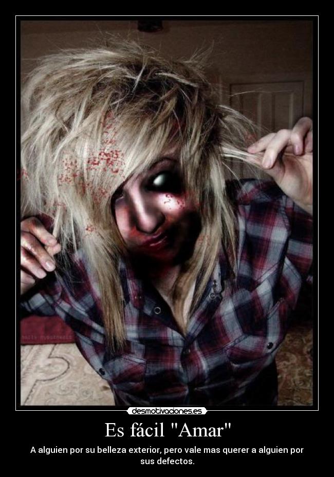 Es fácil Amar - A alguien por su belleza exterior, pero vale mas querer a alguien por sus defectos.