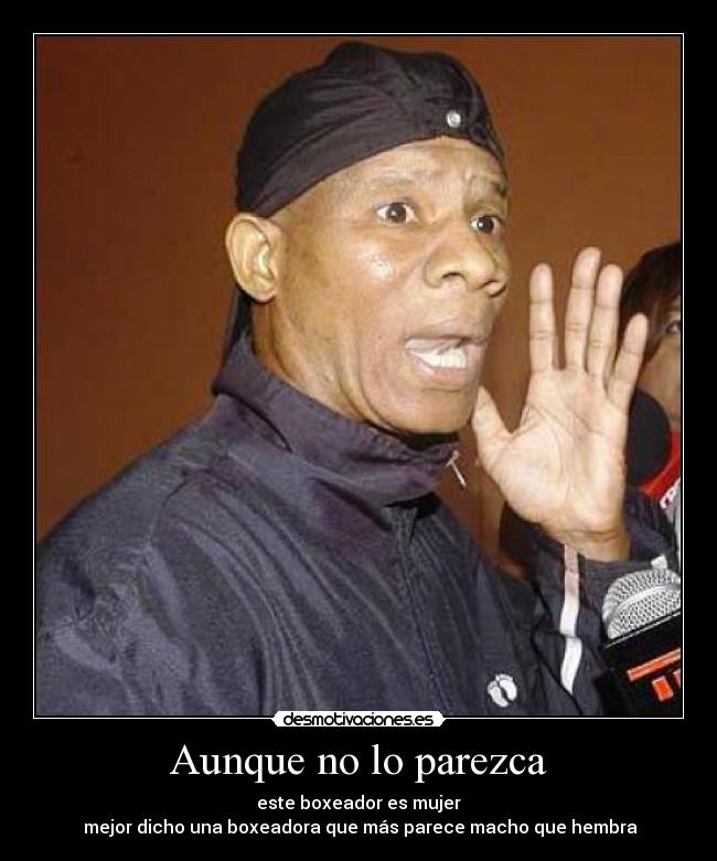 Aunque no lo parezca - este boxeador es mujer
mejor dicho una boxeadora que más parece macho que hembra