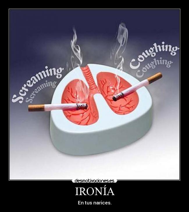 IRONÍA - En tus narices.