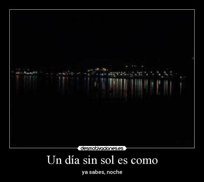 Un día sin sol es como - 