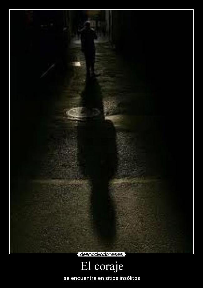 El coraje - se encuentra en sitios insólitos