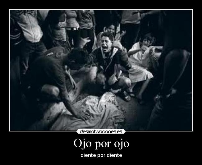 Ojo por ojo - diente por diente