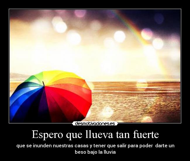Espero que llueva tan fuerte - 