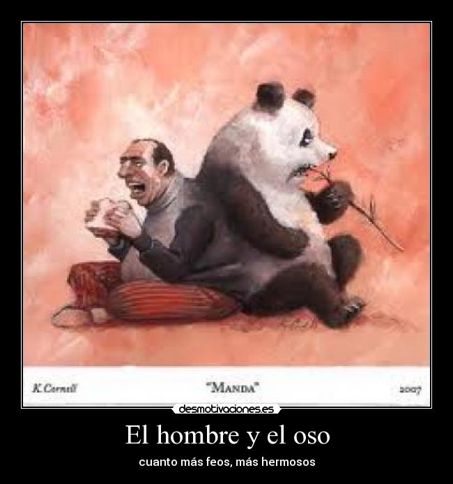 El hombre y el oso - cuanto más feos, más hermosos