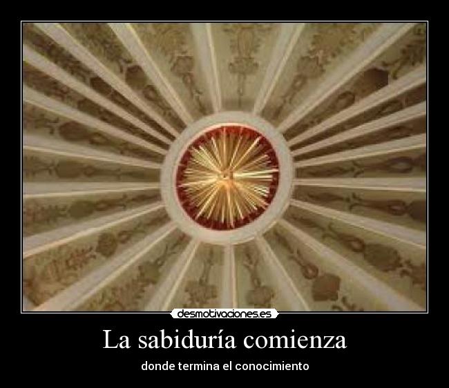 La sabiduría comienza - donde termina el conocimiento