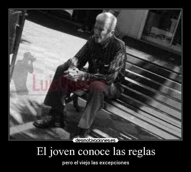 El joven conoce las reglas - pero el viejo las excepciones