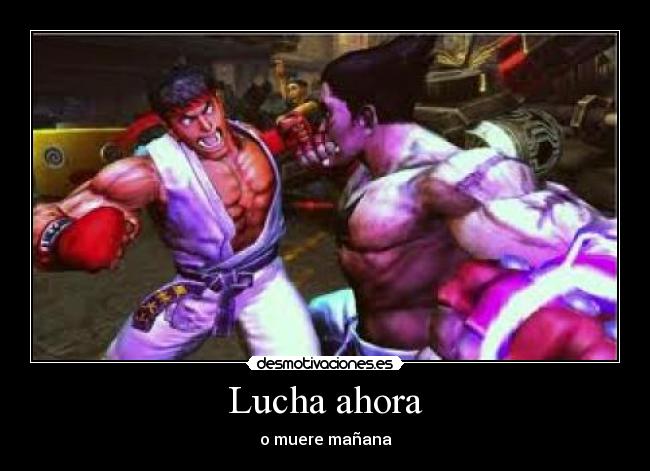 Lucha ahora - o muere mañana