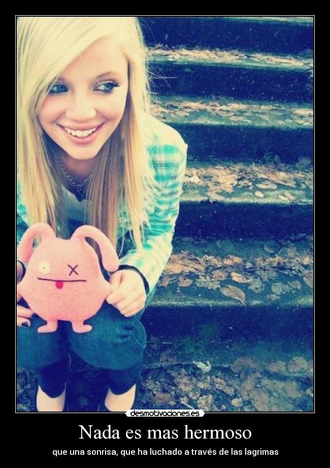 Nada es mas hermoso - que una sonrisa, que ha luchado a través de las lagrimas