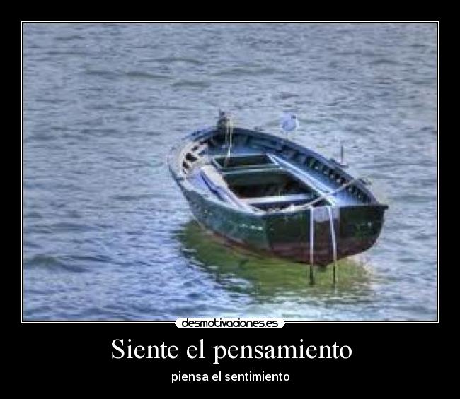 Siente el pensamiento - piensa el sentimiento