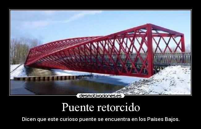 Puente retorcido - Dicen que este curioso puente se encuentra en los Países Bajos.