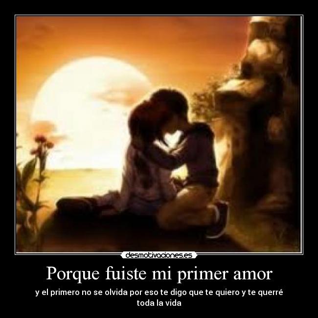 Porque fuiste mi primer amor -