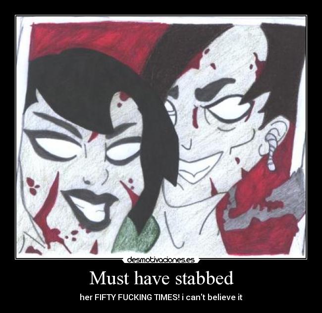 Must have stabbed - her FIFTY FUCKING TIMES! i cant believe it