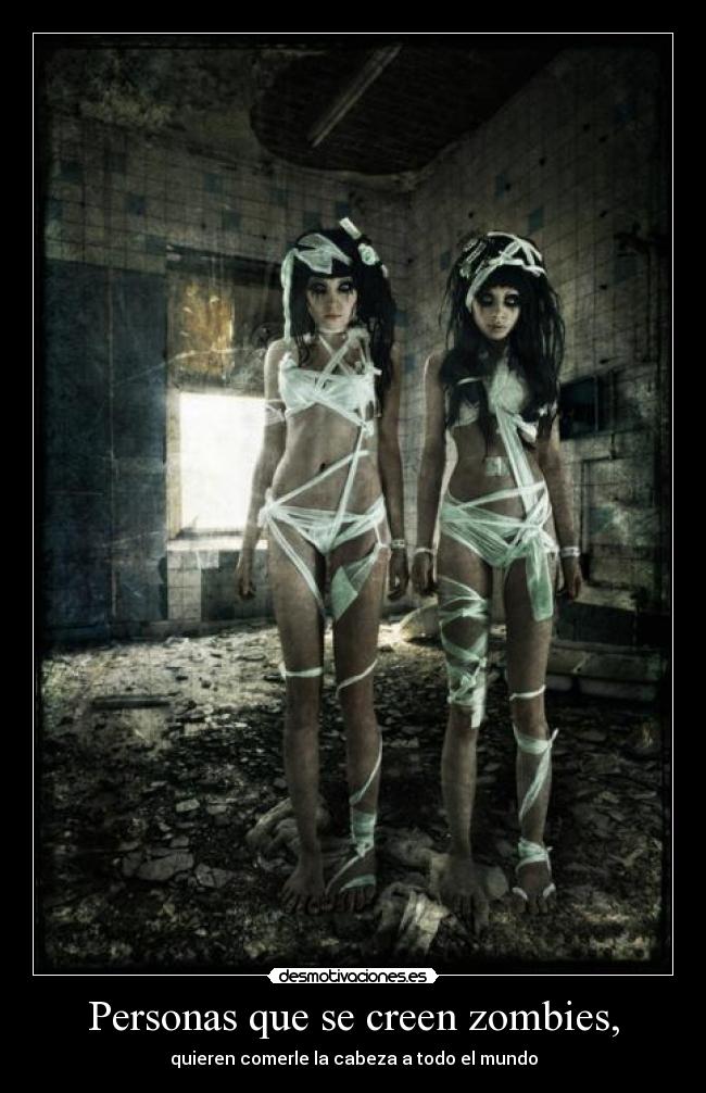 Personas que se creen zombies, - quieren comerle la cabeza a todo el mundo