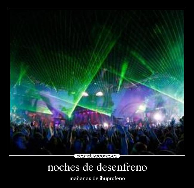 noches de desenfreno - mañanas de ibuprofeno