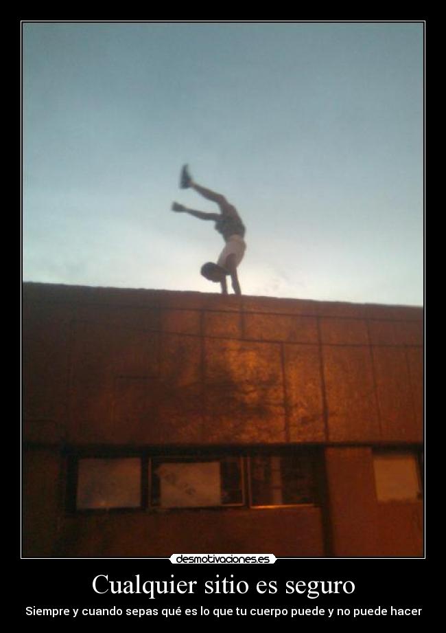 Cualquier sitio es seguro - Siempre y cuando sepas qué es lo que tu cuerpo puede y no puede hacer