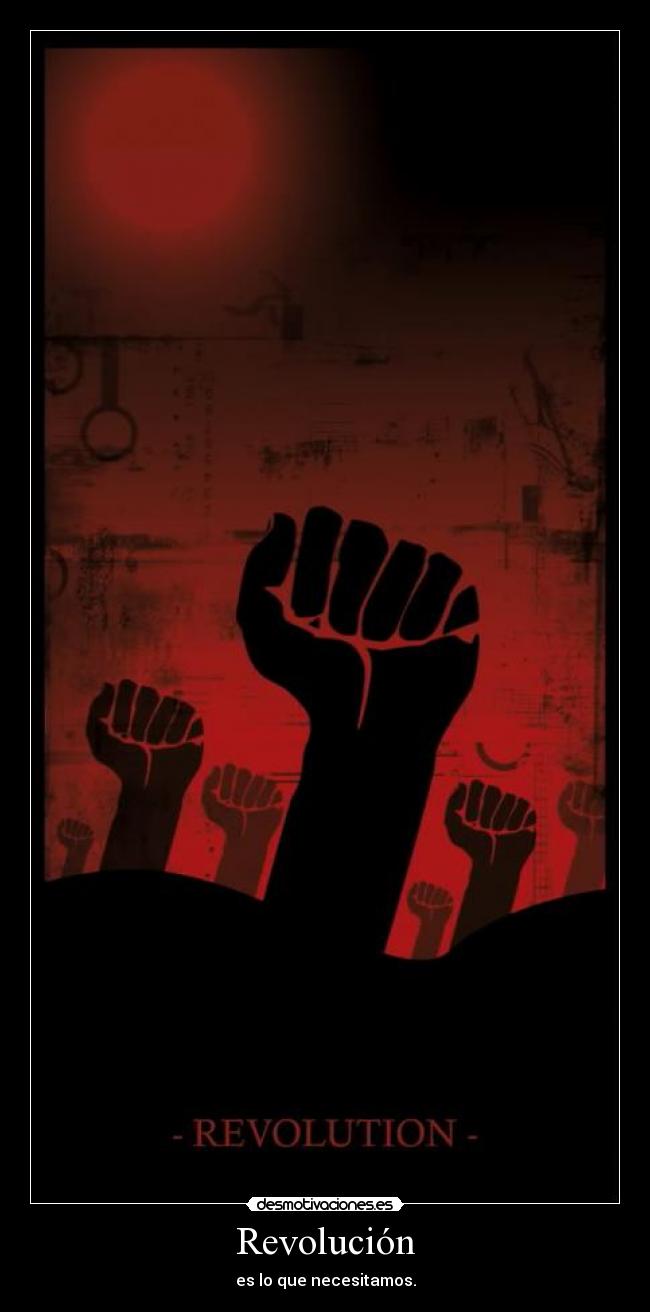 Revolución - es lo que necesitamos.