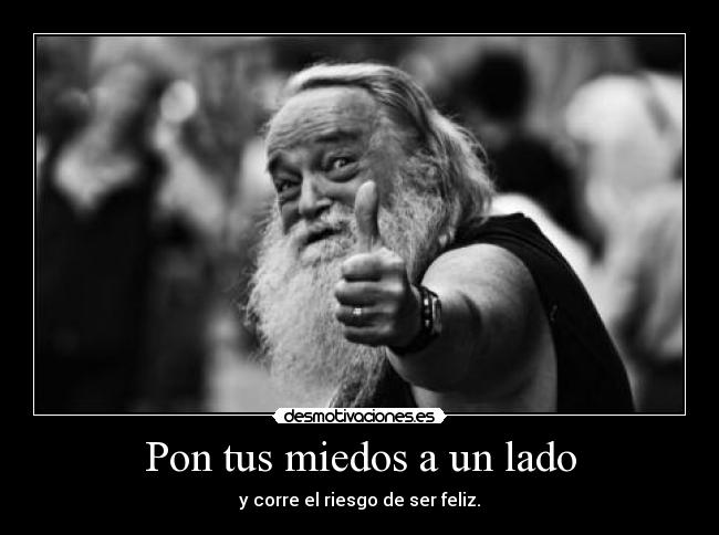 Pon tus miedos a un lado -