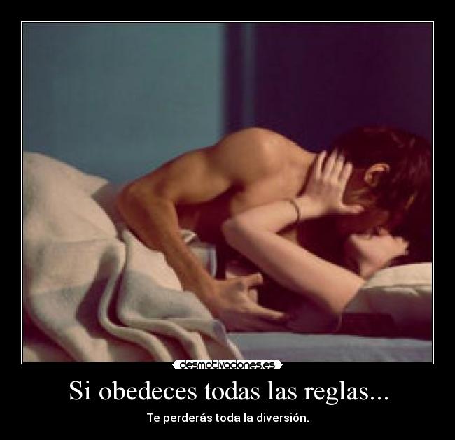 Si obedeces todas las reglas... - 
