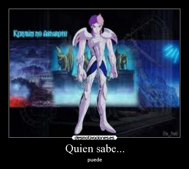 Quien sabe... - puede