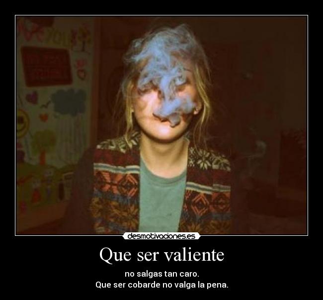 Que ser valiente -