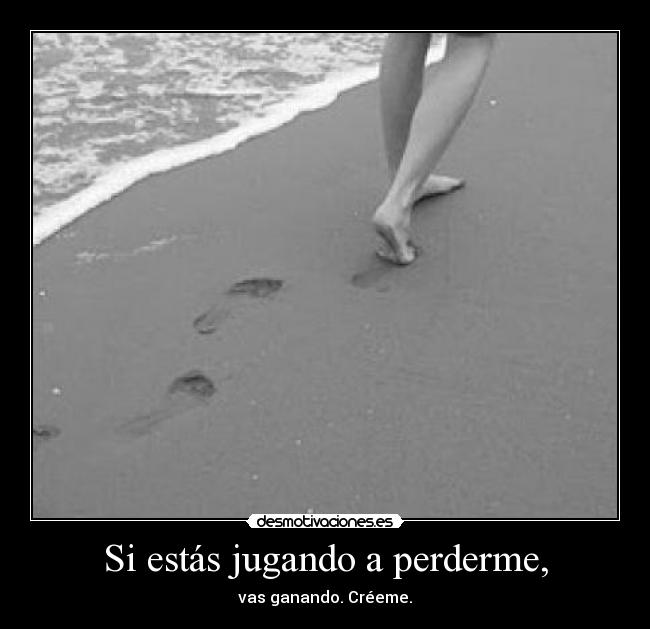 Si estás jugando a perderme, - 