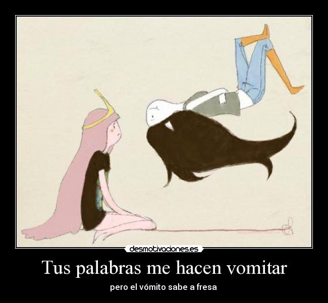 Tus palabras me hacen vomitar - 