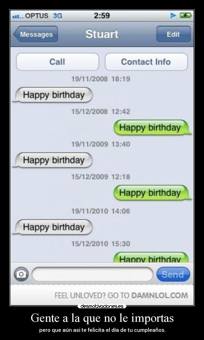 Gente a la que no le importas - pero que aún asi te felicita el día de tu cumpleaños.