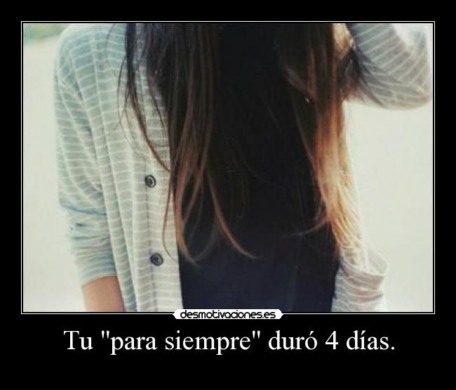 Tu para siempre duró 4 días. -
